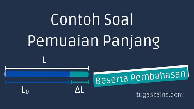 Contoh Soal Pemuaian Panjang Beserta Pembahasannya