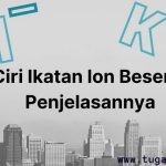 Ciri Ikatan Ion Beserta Penjelasannya