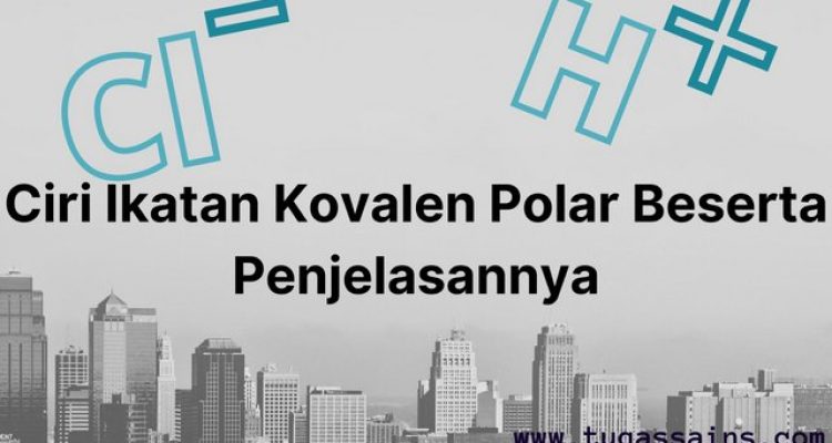 Ciri Ikatan Kovalen Polar Beserta Penjelasannya