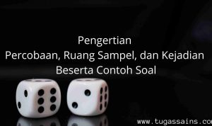 Pengertian Percobaan2C Ruang Sampel2C dan Kejadian Beserta Contoh Soal