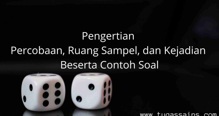 Pengertian Percobaan2C Ruang Sampel2C dan Kejadian Beserta Contoh Soal