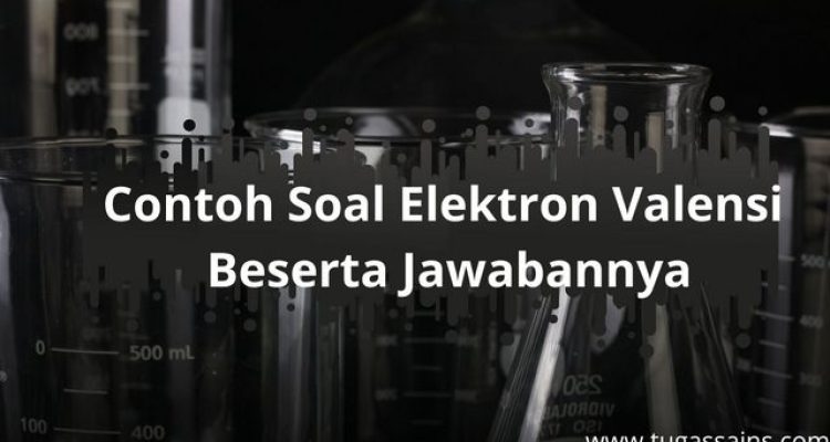 Contoh Soal Elektron Valensi Beserta Jawabannya