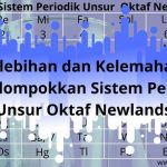 Kelebihan dan Kelemahan Pengelompokkan Sistem Periodik Unsur Oktaf Newlands