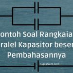 Contoh Soal Rangkaian Paralel Kapasitor beserta Pembahasannya
