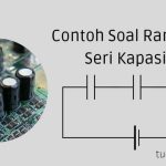 Contoh Soal Rangkaian Seri Kapasitor