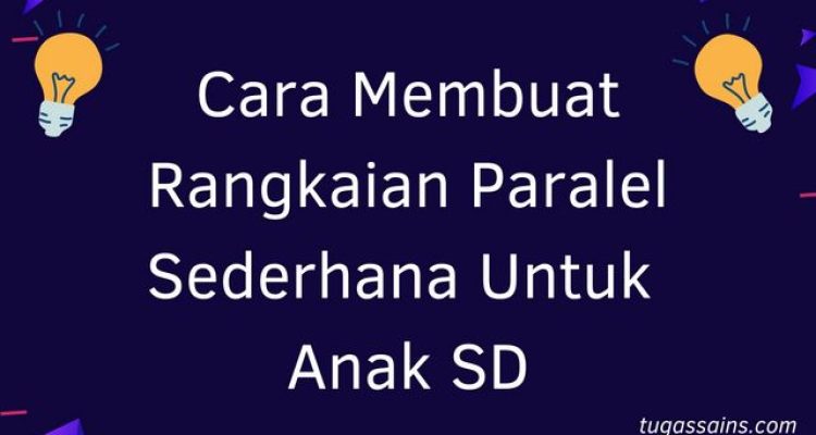 Cara Membuat Rangkaian Paralel Sederhana Untuk Anak SD