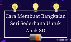Cara-Membuat-Rangkaian-Seri-Sederhana-Untuk-Anak-SD Cara Membuat Rangkaian Seri Sederhana Untuk Anak SD