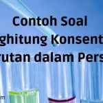Contoh Soal Menghitung Konsentrasi Larutan dalam Persen