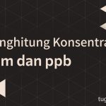 menghitung konsentrasi ppm dan ppb