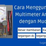 Cara Menggunakan Multimeter Analog dengan Mudah