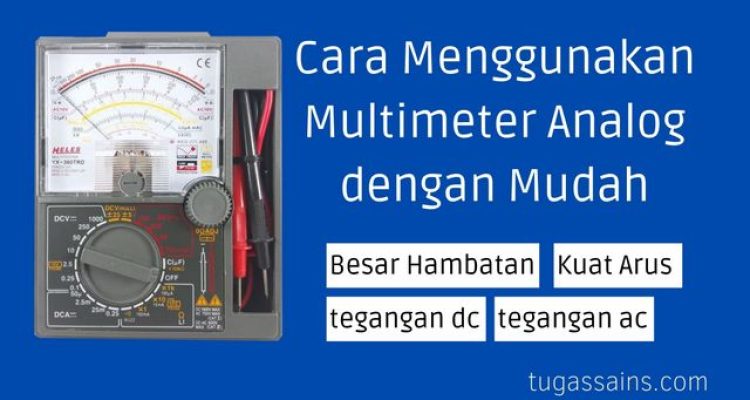 Cara Menggunakan Multimeter Analog dengan Mudah