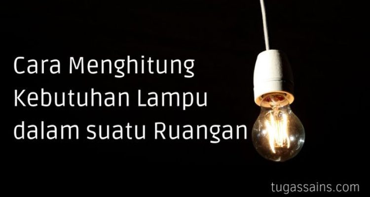 Cara Menghitung Kebutuhan Lampu dalam suatu Ruangan
