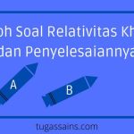 Contoh Soal Relativitas Khusus dan Penyelesaiannya