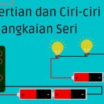 Pengertian dan Ciri ciri Rangkaian Seri