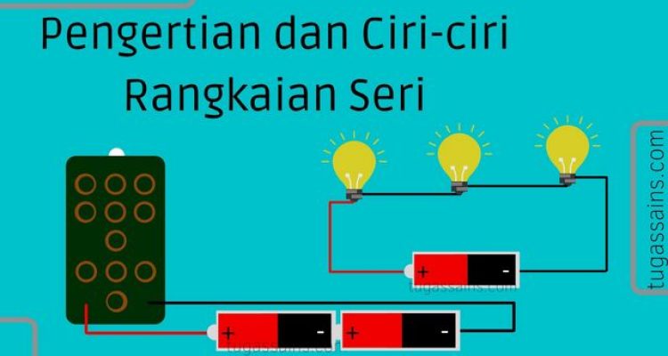 Pengertian dan Ciri ciri Rangkaian Seri