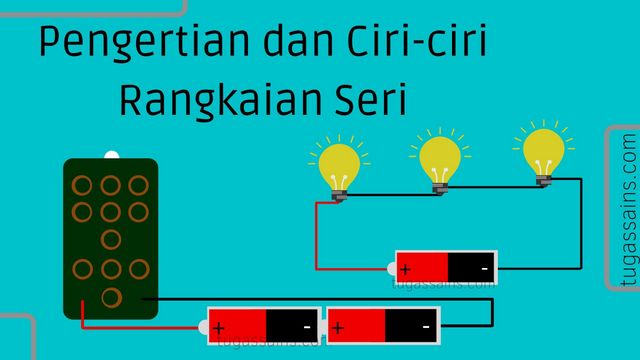 Pengertian dan Ciri ciri Rangkaian Seri