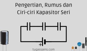 Pengertian2C Rumus dan Ciri ciri Kapasitor Seri