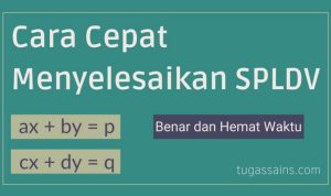 Cara Cepat Menyelesaikan SPLDV