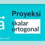 proyeksi skalar dan ortogonal
