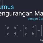 Rumus Pengurangan Matriks dan Contoh Soal