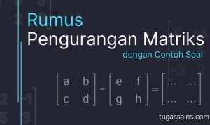 Rumus Pengurangan Matriks dan Contoh Soal