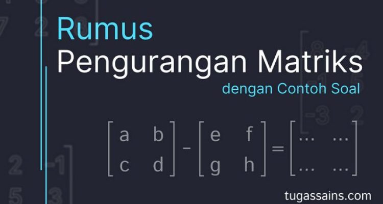 Rumus Pengurangan Matriks dan Contoh Soal