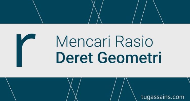 cara mencari rasio deret geometri