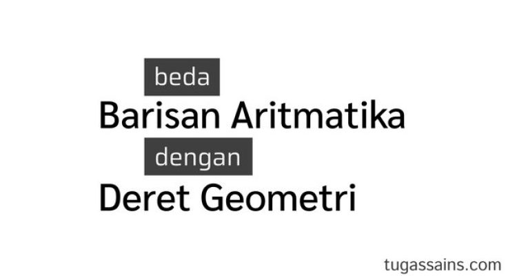 perbedaan barisan aritmatika dengan deret geometri